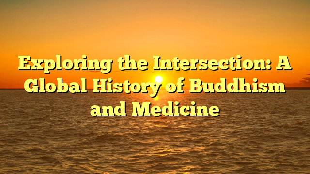 Exploring the Intersection: A Global History of Buddhism and Medicine
